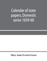 Calendar of state papers, Domestic series 1659-60 9353957710 Book Cover