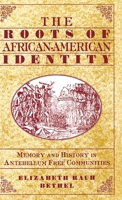 The Roots of African-American Identity: Memory and History in Antebellum Free Communities 0312218362 Book Cover