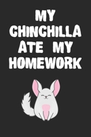 My Chinchilla Ate My Homework Notebook: Cool Chinchilla Gift Journal For Boys Girls Men Women and Adult Chinchilla Lovers 1674427050 Book Cover