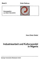 Industriearbeit Und Kulturwandel in Nigeria Kulturelle Implikationen Des Wandels Von Einer Traditionellen Stammesgesellschaft Zu Einer Modernen Industriegesellschaft 3663010554 Book Cover