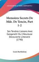 Memoires Secrets De Mde. De Tencin, Part 1-2: Ses Tendres Liaisons Avec Ganganelli Ou L'Heureuse Decouverte Litteraire (1790) 1166307905 Book Cover