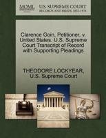 Clarence Goin, Petitioner, v. United States. U.S. Supreme Court Transcript of Record with Supporting Pleadings 1270377922 Book Cover