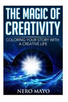 The Magic of Creativity: Coloring Your Story with a Creative Life 153053562X Book Cover