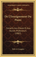de l'Enseignement Du Piano: Conseils Aux �l�ves Et Aux Jeunes Professeurs (Classic Reprint) 2019992604 Book Cover