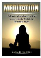 Meditation: Cultivate Mindfulness to Beat Depression & Anxiety to Find Inner Peace 0359367453 Book Cover
