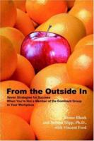 From the Outside In: Seven Strategies for Success When You're Not a Member of the Dominant Group in Your Workplace 059534917X Book Cover