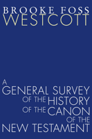 A General Survey Of The History Of The Canon Of The New Testament During The First Four Centuries 0801096405 Book Cover