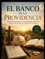 El Banco de la Providencia: Fe Católica para Tiempos de Crisis Económica (Finanzas y Propósito) (Spanish Edition) B0H7Z1MHNT Book Cover