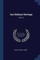 Our Hellenic Heritage; Volume 2 1376892243 Book Cover