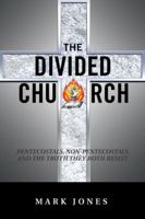 The Divided Church: Pentecostals, Non-Pentecostals and the Truth They Both Resist 1546209468 Book Cover