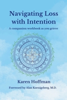 Navigating Loss with Intention: A companion workbook as you grieve B0GX118J5J Book Cover