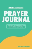 Prayer Journal: A 40-Day Journey Through Praying The Scriptures 1950718808 Book Cover