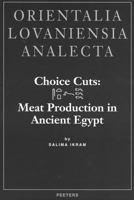 Choice Cuts: Meat Production in Ancient Egypt (Orientalia Lovaniensia Analecta) 9068317458 Book Cover