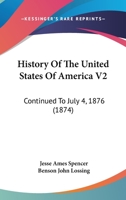 History Of The United States Of America V2: Continued To July 4, 1876 116814793X Book Cover