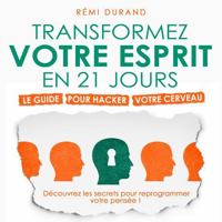 Transformez votre esprit en 21 jours: Le guide pour hacker votre cerveau 1628617454 Book Cover