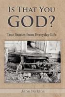 Is That You, God?: True Stories from Everyday Life 1449727336 Book Cover