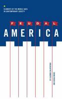 Feudal America: Elements of the Middle Ages in Contemporary Society 0271037822 Book Cover