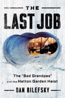 The Last Job: "The Bad Grandpas" and the Hatton Garden Heist 0393357953 Book Cover