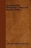 Monarchy and Democracy - Phases of Modern Politics. 1446015505 Book Cover