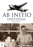 Ab Initio: A Memoir of International Relations in War and Peace 1908531509 Book Cover