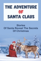 The Adventure Of Santa Claus: Stories Of Santa Reveal The Secrets Of Christmas B09KNGF1FQ Book Cover