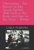 I Remember… The Flavors of My Tuscan Kitchen With Earth in the Roots and Hen on the Stove - Winter B0F4P4J52D Book Cover