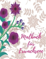 Malbuch für Erwachsene: Das große Blumen und Garten Ausmalbuch mit über 50 Motiven zum Ausmalen - Malen und Entspannen - A4 Ausmalbücher für mehr Achtsamkeit und Stressabbau (German Edition) B08KBH6239 Book Cover