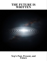 The Future Is Written: Xrp'S Past, Present, And Future B0FRYRSFCZ Book Cover