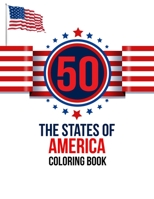 50 The States of America Coloring Book: the USA Color 50 Beautiful Pages of United States And 50 States Nature flower and more illustration Perfect Easy To Color And Learn More Details For States Symb B08PJP5BKL Book Cover