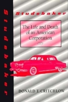 Studebaker: The Life and Death of an American Corporation (Midwestern History & Culture) 0253330653 Book Cover
