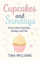 Cupcakes and Sunday's: A Story About Cupcakes, Sunday's and God B0FXLBPGHP Book Cover