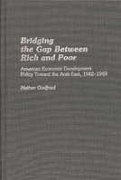 Bridging the Gap Between Rich and Poor: American Economic Development Policy Toward the Arab (Contributions in Economics and Economic History) 0313256489 Book Cover