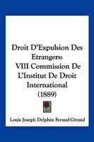 Droit D'Expulsion Des Etrangers: VIII Commission De L'Institut De Droit International (1889) 1161141871 Book Cover