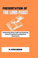 PRESENTATION OF THE LORD-FEAST: Celebrating Divine Light and Exploring Sacred Traditions and Spiritual Illumination (SPECIAL NOVENAS AND CHRISTIANS SPIRITUAL SERIES) B0CQVDLZ65 Book Cover