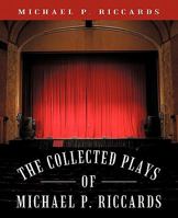 The Collected Plays of Michael P. Riccards 1450270239 Book Cover