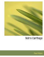 Notre Carthage... 1148135472 Book Cover