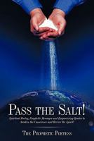 Pass the Salt!: Spiritual Poetry, Prophetic Messages and Empowering Quotes to Awaken the Conscience and Revive the Spirit! 1449061974 Book Cover