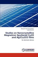 Studies on Nanocrystalline Magnetron Sputtered Cu2O and Ag2Cu2O3 films 3845470801 Book Cover