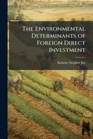 The Environmental Determinants of Foreign Direct Investment: An E\0332x\0332 P\0332o\0332s\0332t Empirical Analysis / Stephen J. Kobrin 1172531706 Book Cover