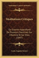 Méditations Critiques, Ou, Examen Approfondi De Plusieurs Doctrines, Sur L'homme Et Sur Dieu... 1272683125 Book Cover