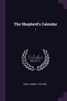 The Shepherd's Calendar, Volume I (of II) 137509758X Book Cover