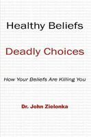 Healthy Beliefs: Deadly Choices 1438933681 Book Cover