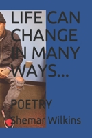 LIFE CAN CHANGE IN MANY WAYS: POETRY B0863TZ3JR Book Cover