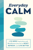 Everyday Calm: A 52-Week Inspiration and Mindfulness Journal to Reset, Refresh, and Live Better 1728265967 Book Cover