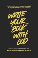 Write Your Book with God: The 8 Part Plan to Write the Book You Dreamed About 1966462026 Book Cover