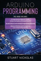 Arduino Programming: 3 in 1- Beginner's Guide+ Tips and tricks+ Advanced methods to learn Arduino programming B08SYTDGN3 Book Cover