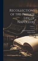 Recollections of the Private Life of Napoleon; Volume 1 1022480200 Book Cover