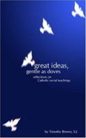 Great Ideas, Gentle as Doves: Reflections on Catholic Social Teachings 0966871693 Book Cover