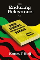 The Enduring Relevance of Walter Rodney's How Europe Underdeveloped Africa 0995222398 Book Cover