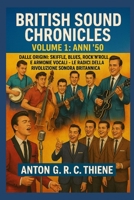 British Sound Chronicles Volume 1: Anni ’50: Skiffle, blues, rock’n’roll e armonie vocali: le radici della rivoluzione sonora britannica (Italian Edition) B0FH4CK743 Book Cover